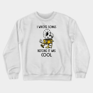 I Wrote Songs Before It Was Cool Crewneck Sweatshirt